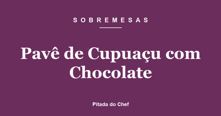 Pavê de Cupuaçu com Chocolate