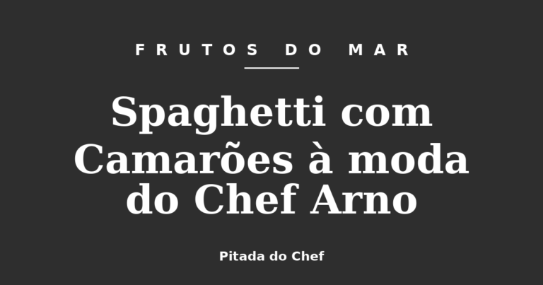 Spaghetti com Camarões à moda do Chef Arno