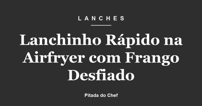 Lanchinho Rápido na Airfryer com Frango Desfiado