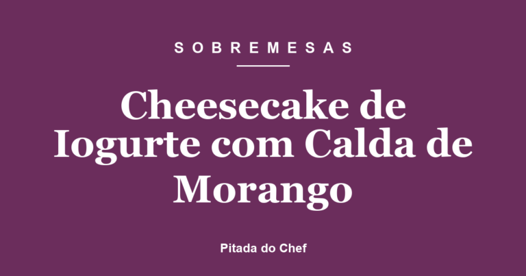 Cheesecake de Iogurte com Calda de Morango