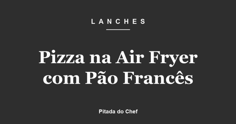 Pizza na Air Fryer com Pão Francês