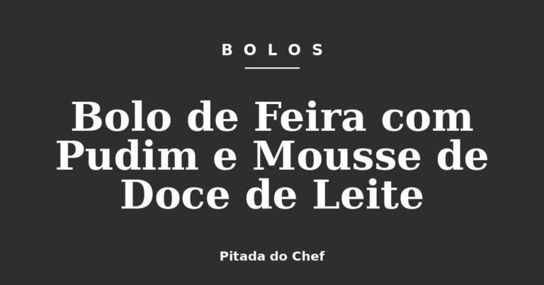 Bolo de Feira com Pudim e Mousse de Doce de Leite