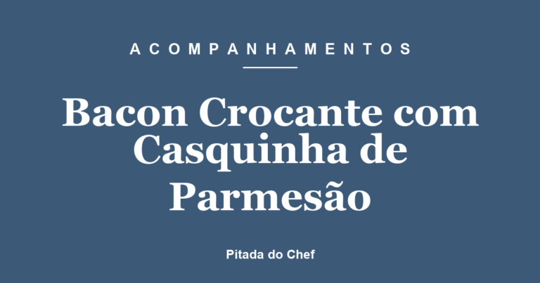 Bacon Crocante com Casquinha de Parmesão