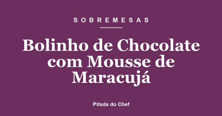 Bolinho de Chocolate com Mousse de Maracujá