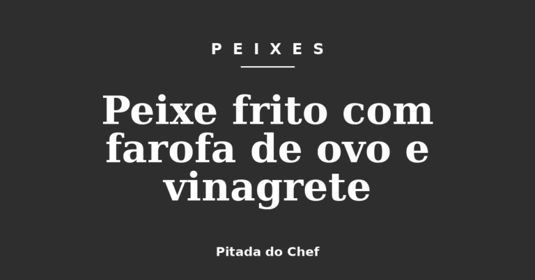 Peixe frito com farofa de ovo e vinagrete