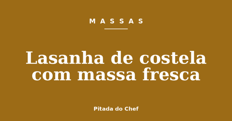 Lasanha de costela com massa fresca