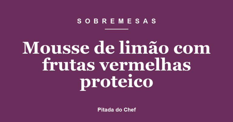 Mousse de limão com frutas vermelhas proteico
