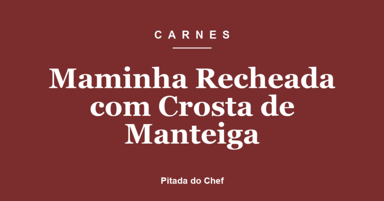 Maminha Recheada com Crosta de Manteiga
