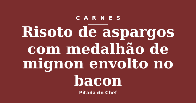 Risoto de aspargos com medalhão de mignon envolto no bacon