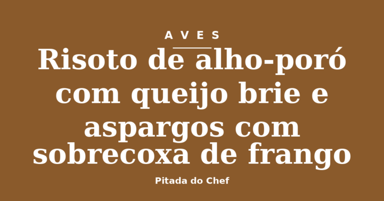 Risoto de alho-poró com queijo brie e aspargos com sobrecoxa de frango