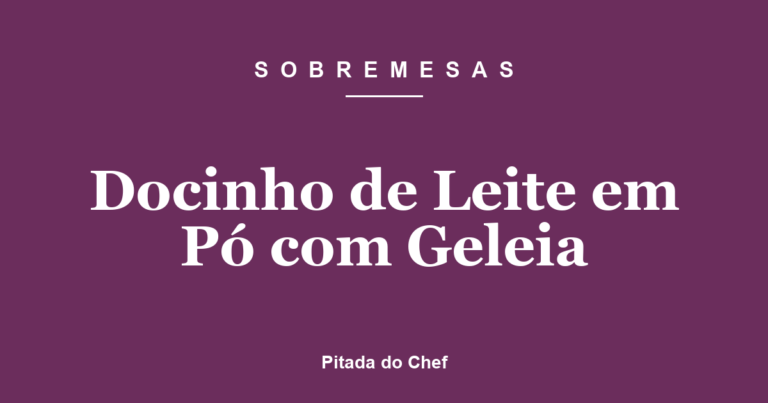 Docinho de Leite em Pó com Geleia