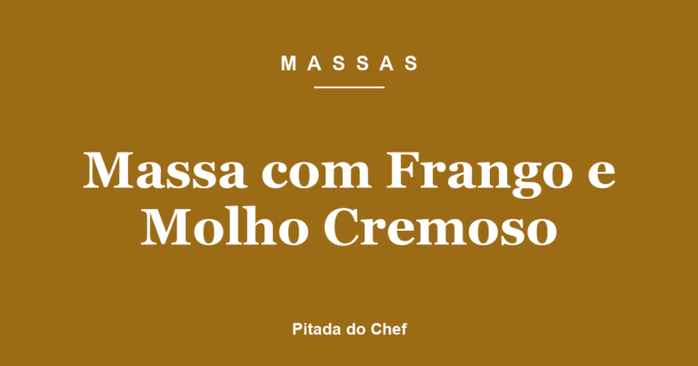 Massa com Frango e Molho Cremoso