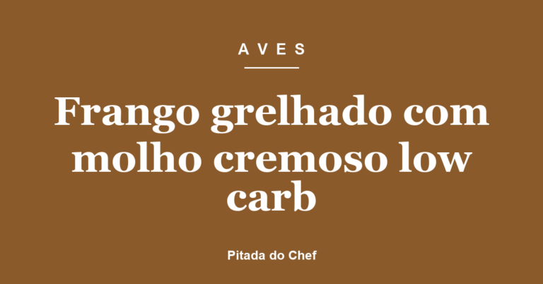 Frango grelhado com molho cremoso low carb