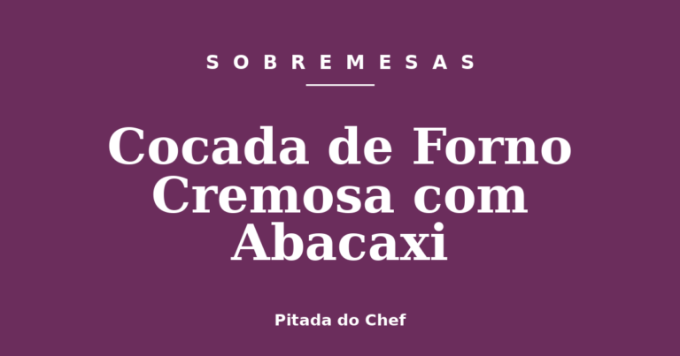 Cocada de Forno Cremosa com Abacaxi