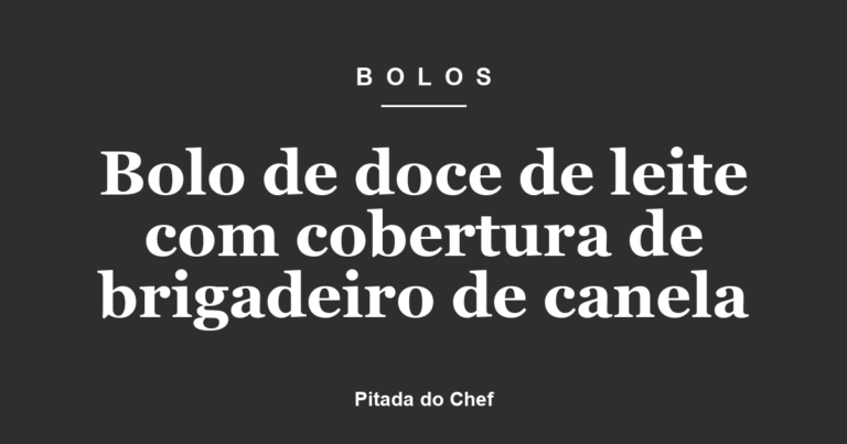 Bolo de doce de leite com cobertura de brigadeiro de canela