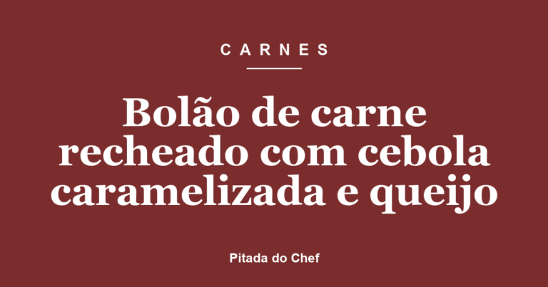 Bolão de carne recheado com cebola caramelizada e queijo