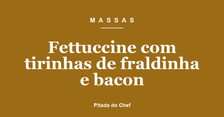 Fettuccine com tirinhas de fraldinha e bacon