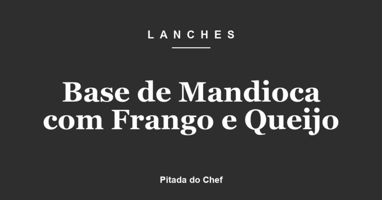 Base de Mandioca com Frango e Queijo