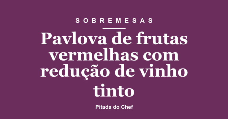 Pavlova de frutas vermelhas com redução de vinho tinto