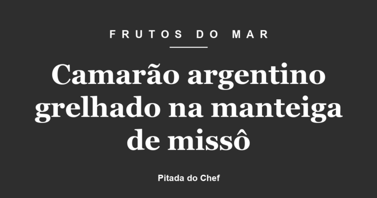 Camarão argentino grelhado na manteiga de missô