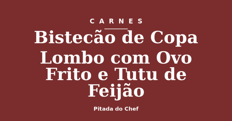 Bistecão de Copa Lombo com Ovo Frito e Tutu de Feijão