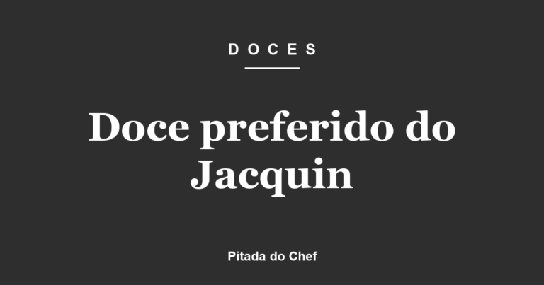 Doce preferido do Jacquin