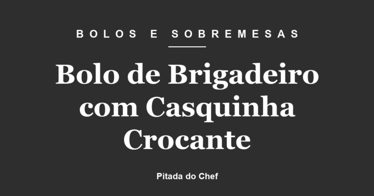 Bolo de Brigadeiro com Casquinha Crocante