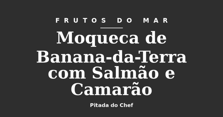 Moqueca de Banana-da-Terra com Salmão e Camarão