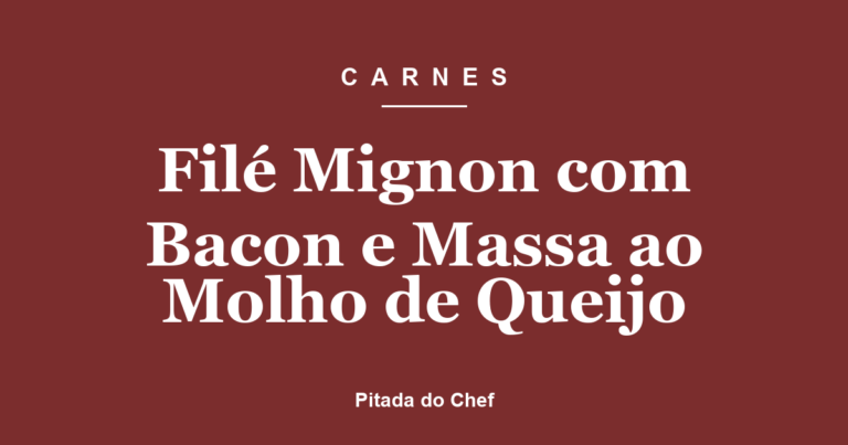 Filé Mignon com Bacon e Massa ao Molho de Queijo