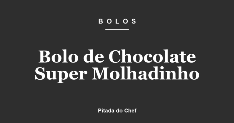 Bolo de Chocolate Super Molhadinho