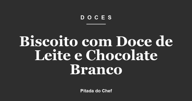 Biscoito com Doce de Leite e Chocolate Branco