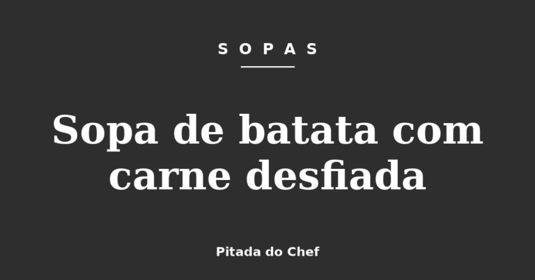 Sopa de batata com carne desfiada