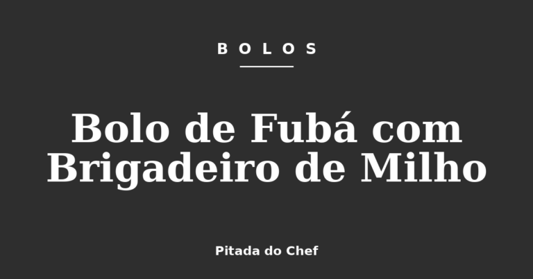 Bolo de Fubá com Brigadeiro de Milho