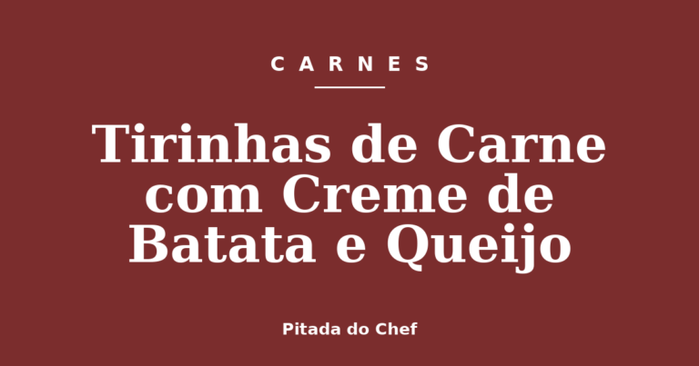 Tirinhas de Carne com Creme de Batata e Queijo