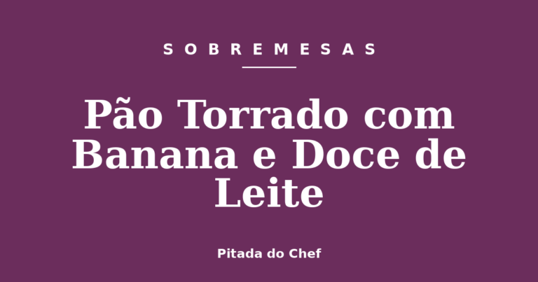 Pão Torrado com Banana e Doce de Leite