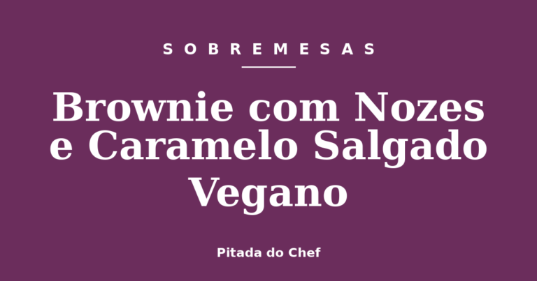 Brownie com Nozes e Caramelo Salgado Vegano