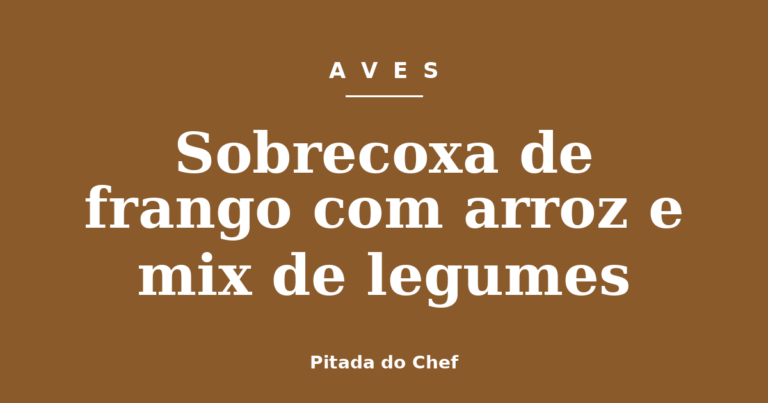 Sobrecoxa de frango com arroz e mix de legumes