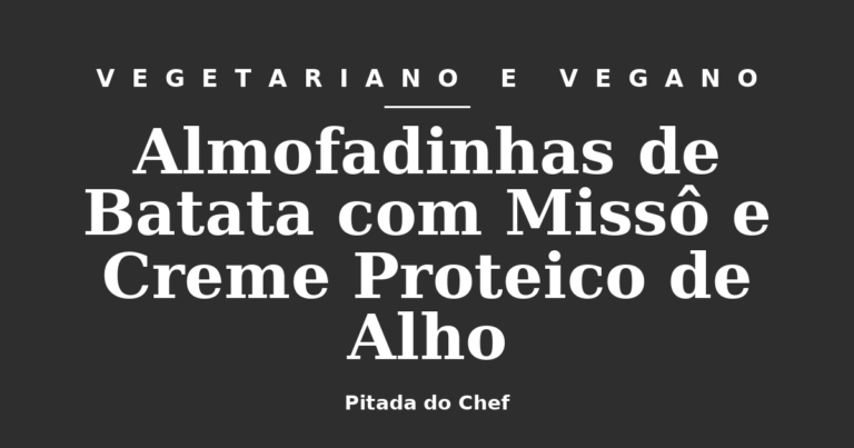 Almofadinhas de Batata com Missô e Creme Proteico de Alho