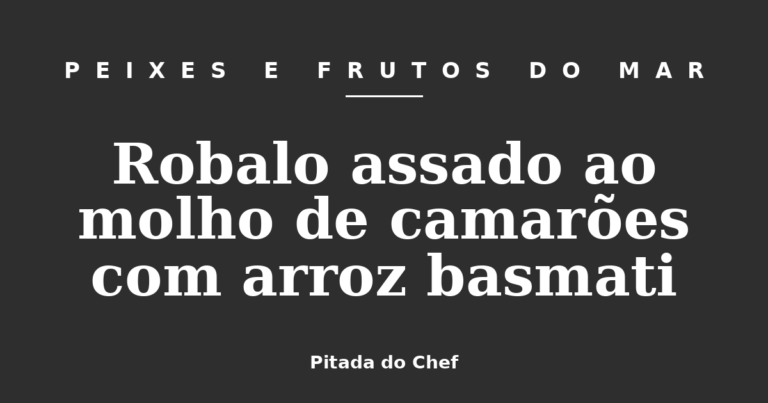 Robalo assado ao molho de camarões com arroz basmati