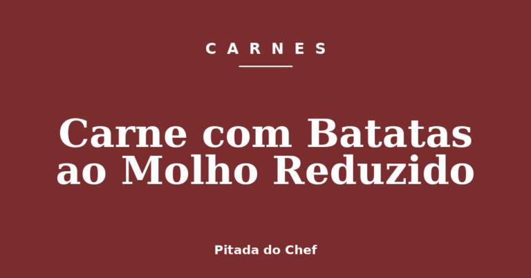 Carne com Batatas ao Molho Reduzido
