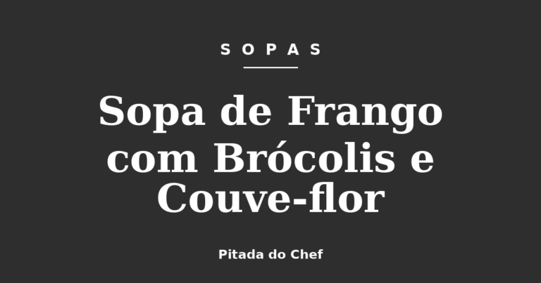Sopa de Frango com Brócolis e Couve-flor