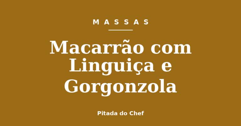 Macarrão com Linguiça e Gorgonzola