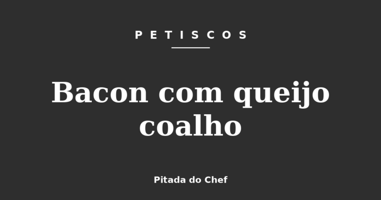 Bacon com queijo coalho