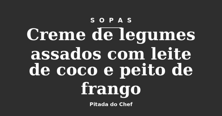 Creme de legumes assados com leite de coco e peito de frango