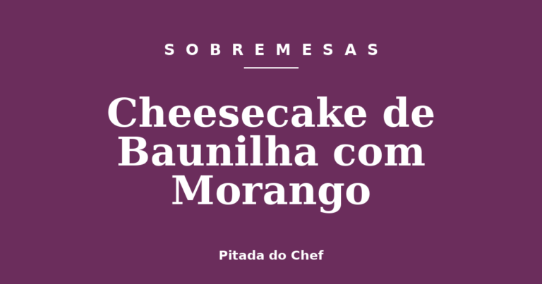Cheesecake de Baunilha com Morango