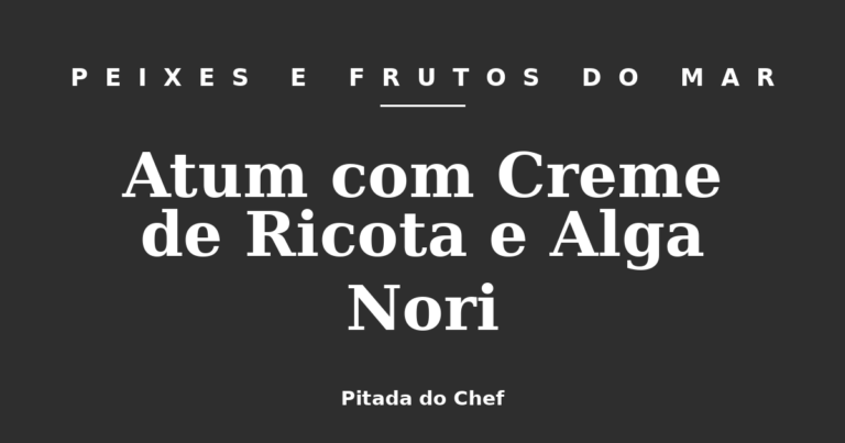 Atum com Creme de Ricota e Alga Nori