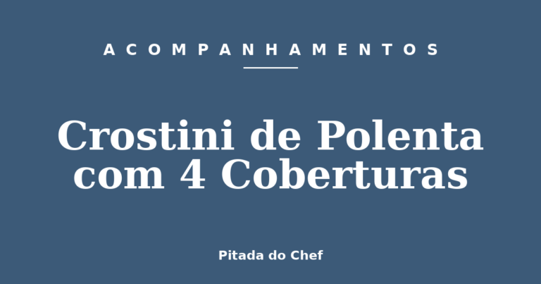 Crostini de Polenta com 4 Coberturas