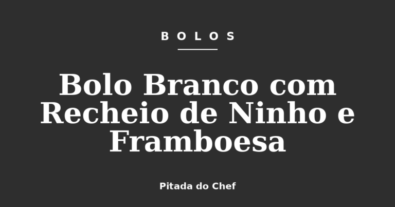 Bolo Branco com Recheio de Ninho e Framboesa