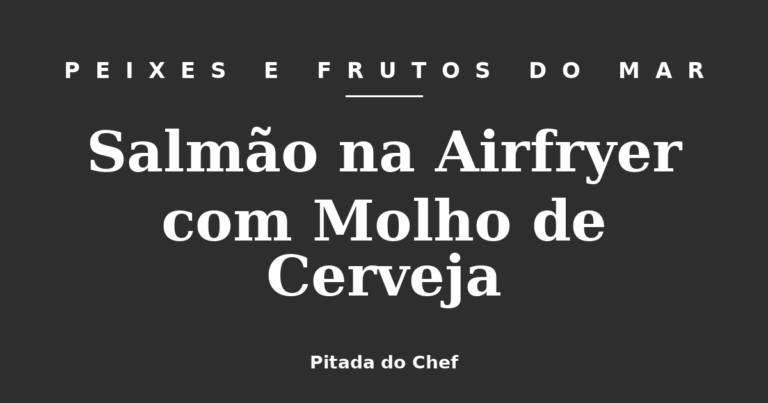 Salmão na Airfryer com Molho de Cerveja