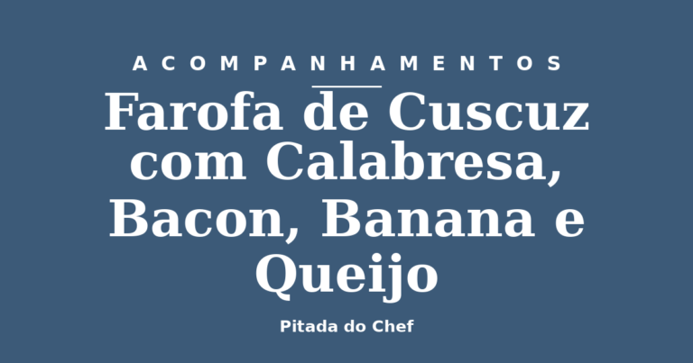 Farofa de Cuscuz com Calabresa, Bacon, Banana e Queijo